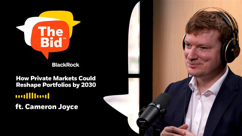 Podcast graphic for BlackRock’s ‘The Bid’ featuring the episode titled ‘How Private Markets Could Reshape Portfolios by 2030’ with guest Cameron Joyce, shown speaking into a studio microphone